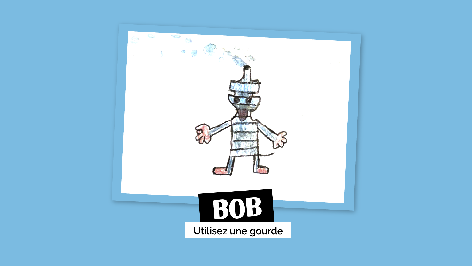 Bob - Utilisez une gourde