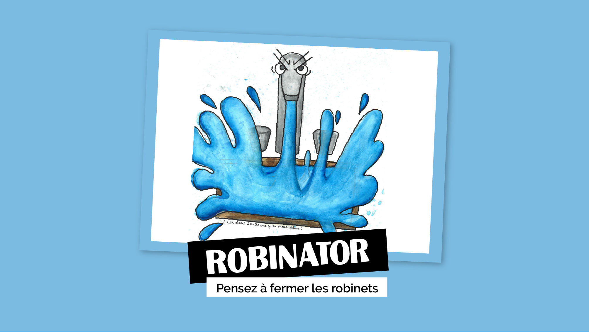 Robinator - Pensez à fermer les robinets